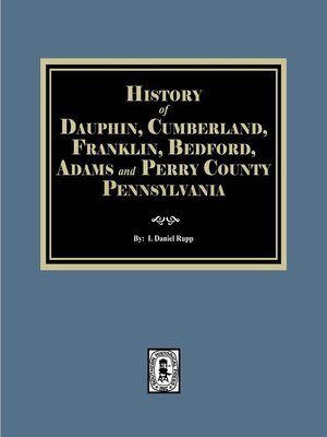 cover image of History of Dauphin, Cumberland, Franklin, Bedford, Adams and Perry Counties, Pennsylvania